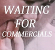 Waiting for Commercials