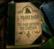 L. Frank Baum: The Man Behind the Curtain