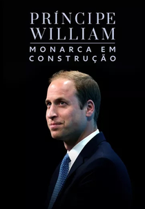 Príncipe William: Monarca em Construção (Prince William: Monarch In The Making)
