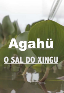 Agahü: O Sal do Xingu (Agahü: O Sal do Xingu)