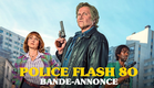 Police Flash 80 - Bande-annonce officielle HD