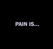 Pain Is...