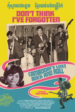 Don’t Think I’ve Forgotten: Cambodia’s Lost Rock and Roll (Don't Think I've Forgotten: Cambodia's Lost Rock and Roll)