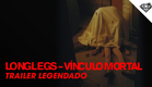 LONGLEGS - VÍNCULO MORTAL | Trailer Oficial Legendado