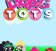 Drag Tots