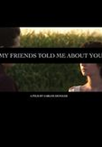My Friends Told Me About You (My Friends Told Me About You)