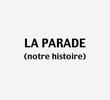 La Parade (notre histoire)