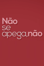 Não se apega, não (Não Se Apega, Não)