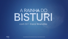 A Rainha do Bisturi com Dra. Carol Brandão | Trailer Oficial