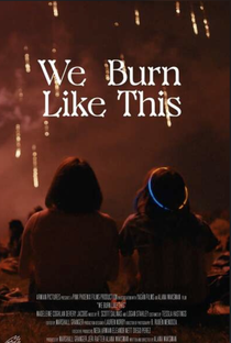 We Burn Like This - Poster / Capa / Cartaz - Oficial 1