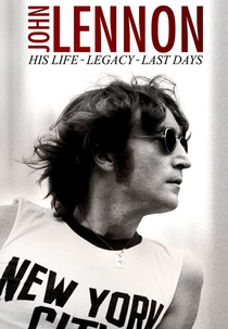 John Lennon: His life, his legacy, his last days (John Lennon: His life, his legacy, his last days)