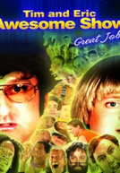 Tim and Eric Awesome Show, Great Job! (1ª Temporada)