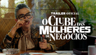 O CLUBE DAS MULHERES DE NEGÓCIOS | Trailer Oficial