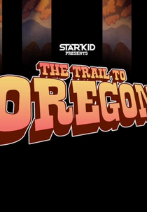 The Trail to Oregon! (The Trail to Oregon!)