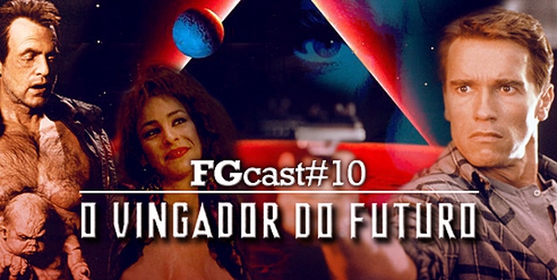 FGCast #10 - O Vingador do Futuro [Podcast]