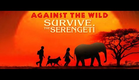 Against the Wild 2: Survive the Serengeti - Official Trailer [HD]