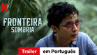 Fronteira Sombria | Trailer em Português | Netflix