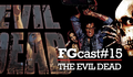 FGCast #15 - Evil Dead 1 e 2 [Podcast]