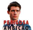 Perigosa Ambição