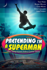 Pretending I'm a Superman: The Tony Hawk Video Game Story (Pretending I'm a Superman: The Tony Hawk Video Game Story)