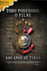 Todo Poderoso: O Filme - 100 Anos de Timão (Todo Poderoso: O Filme - 100 Anos de Timão)