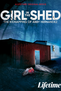 Girl in the Shed: The Kidnapping of Abby Hernand - Poster / Capa / Cartaz - Oficial 1