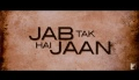 Jab Tak Hai Jaan - Trailer