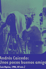 Andrés Caicedo: Unos pocos buenos amigos (Andrés Caicedo: Unos pocos buenos amigos)