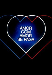 Amor com Amor Se Paga (Amor com Amor Se Paga)