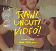 Raw! Uncut! Video!