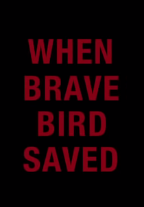 When Brave Bird Saved (When Brave Bird Saved)