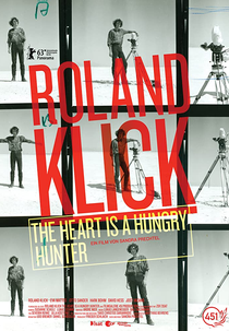 Roland Klick: O coração é um caçador faminto (Roland Klick: The Heart Is a Hungry Hunter)