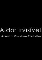 A dor (in)visível - Assédio Moral no Trabalho