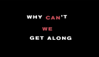 “WHY CAN’T WE GET ALONG” (2018) - a rag & bone films production