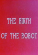 The Birth of the Robot (The Birth of the Robot)