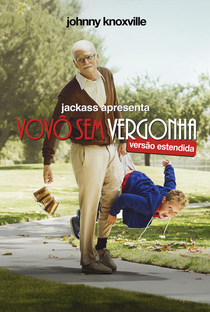 Jackass Apresenta: Vovô Sem Vergonha - Poster / Capa / Cartaz - Oficial 6