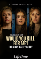 Would You Kill for Me? The Mary Bailey Story (Would You Kill for Me? The Mary Bailey Story)