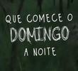 Que Comece o Domingo à Noite
