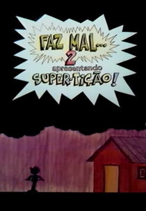 Faz Mal... 2 Super-Tição! (Faz Mal... 2 Super-Tição)