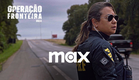 Operação Fronteira - 3ª Temporada | Trailer Oficial | Max