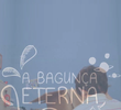 A Bagunça Eterna