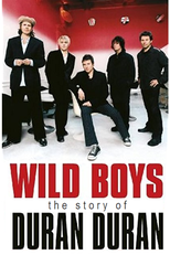 Wild Boys: The Story of Duran Duran (Wild Boys: The Story of Duran Duran)