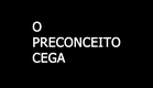 Curta-metragem "O preconceito cega"