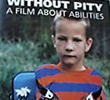 Without Pity: A Film About Abilities