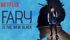 FARY IS THE NEW BLACK - LE 3 AVRIL SUR NETFLIX