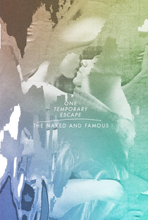 The Naked And Famous: One Temporary Escape - Poster / Capa / Cartaz - Oficial 1