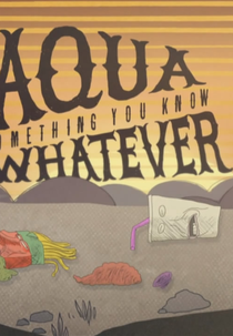 Aqua Something You Know Whatever (Aqua Something You Know Whatever)
