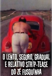 O Lento, Seguro, Gradual e Relativo Strip-tease do Zé Fusquinha (O Lento, Seguro, Gradual e Relativo Strip-tease do Zé Fusquinha)