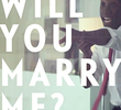 Will You Marry Me?