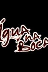Água na Boca (Água na Boca)